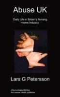 Abuse UK: Daily Life In Britain's Nursing Home Industry - Lars G Petersson - cover