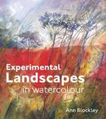 Experimental Landscapes in Watercolour: Creative techniques for painting landscapes and nature