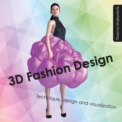 3D Fashion Design: Technique, design and visualization - Thomas Makryniotis - cover