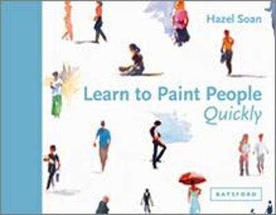 Learn to Paint People Quickly: A practical, step-by-step guide to learning to paint people in watercolour and oils - Hazel Soan - cover