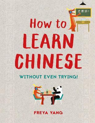 How to Learn Chinese: Without Even Trying - Freya Yang - cover