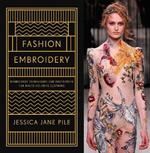 Fashion Embroidery: Embroidery Techniques and Inspiration for Haute-Couture Clothing