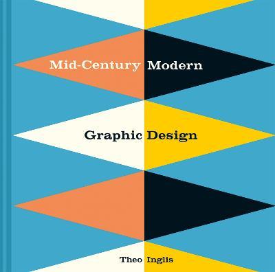 Mid-Century Modern Graphic Design - Theo Inglis - cover