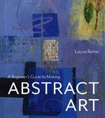 A Beginner’s Guide to Making Abstract Art