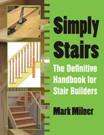 Simply Stairs: The Definitive Handbook for Stair Builders