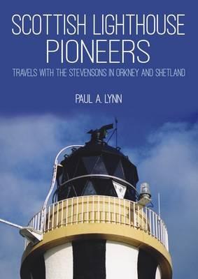 Scottish Lighthouse Pioneers: Travels with the Stevensons in Orkney and Shetland - Paul A. Lynn - cover