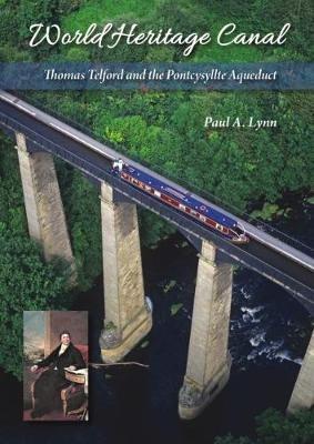 World Heritage Canal: Thomas Telford and the Pontcysyllte Aqueduct - Paul A. Lynn - cover