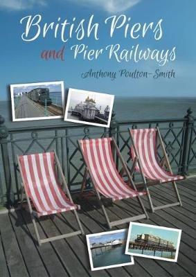 British Piers and Pier Railways - Anthony Poulton-Smith - cover
