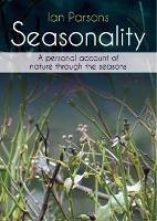 Seasonality: A personal account of nature through the seasons - Ian Parsons - cover
