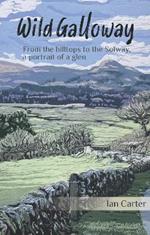 Wild Galloway: From the hilltops to the Solway, a portrait of a glen