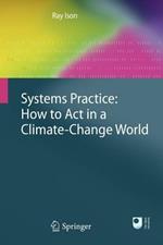 Systems Practice: How to Act in a Climate Change World