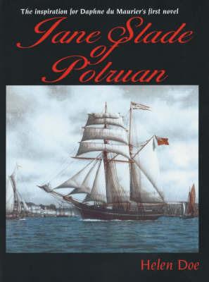 Jane Slade of Polruan: The Inspiration for Du Maurier's First Novel - Helen Doe - cover