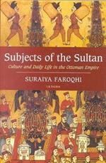 Subjects of the Sultan: Culture and Daily Life in the Ottoman Empire