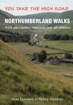 Northumberland Walks: You Take the High Road with Alternative Routes to Suit All Abilities - Anne Leuchars,Debby Waldron - cover