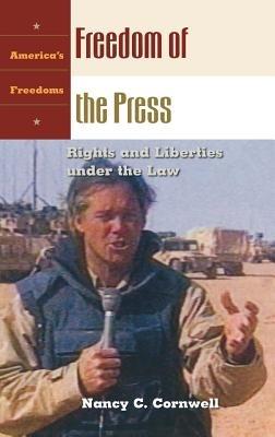 Freedom of the Press: Rights and Liberties under the Law - Nancy C. Cornwell - cover