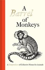 A Barrel of Monkeys: A Compendium of Collective Nouns for Animals