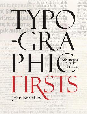 Typographic Firsts: Adventures in Early Printing - John Boardley - cover