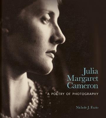 Julia Margaret Cameron: A Poetry of Photography - Nichole J. Fazio - cover