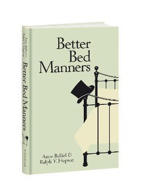 Better Bed Manners: A Humorous 1930s Guide to Bedroom Etiquette for Husbands and Wives - Anne Balliol,Ralph Y. Hopton - cover