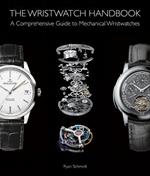 The Wristwatch Handbook: A Comprehensive Guide to Mechanical Wristwatches