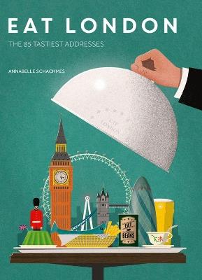 Eat London: The 85 Tastiest Addresses - Annabelle Schachmes - cover