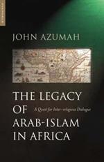 The Legacy of Arab-Islam in Africa: A Quest for Inter-religious Dialogue