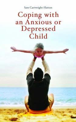 Coping with an Anxious or Depressed Child: A CBT Guide for Parents and Children - Samantha Cartwright-Hatton - cover