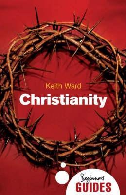 Christianity: A Beginner's Guide - Keith Ward - cover