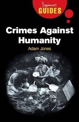 Crimes Against Humanity: A Beginner's Guide - Adam Jones - cover