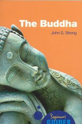 The Buddha: A Beginner's Guide - John Strong - cover