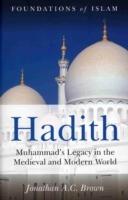 Hadith: Muhammad's Legacy in the Medieval and Modern World - Jonathan A.C. Brown - cover