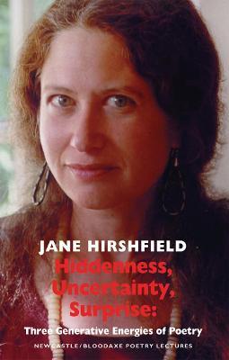 Hiddenness, Uncertainty, Surprise: Three Generative Energies of Poetry - Jane Hirshfield - cover