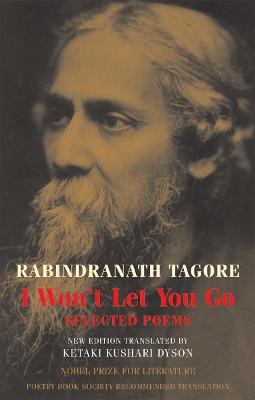 I Won't Let You Go: Selected Poems - Rabindranath Tagore - cover