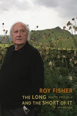 The Long and the Short of It: Poems 1955-2010 - Roy Fisher - cover