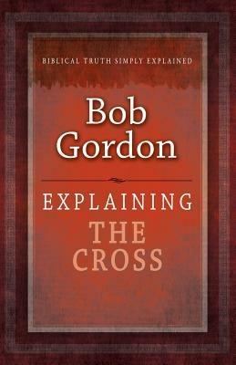 Explaining the Cross - Bob Gordon - cover