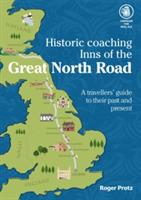 Historic Coaching Inns of the Great North Road: A Guide to Travelling the Legendary Highway - Roger Protz - cover