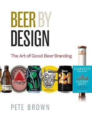 Beer by Design: The art of good beer branding - Pete Brown - cover