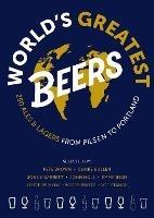 World's Greatest Beers: 250 Unmissable Ales & Lagers Selected by a Team of Experts - Roger Protz,Emma Inch,Jonny Garrett - cover