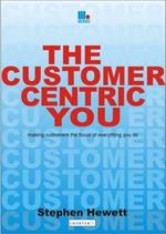 The Customer-Centric You: Making Customers the Focus of Everything You Do