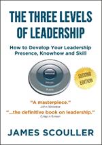 The Three Levels of Leadership: How to Develop Your Leadership Presence, Knowhow and Skill