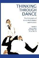 Thinking through Dance: Philosophy of Dance Performance and Practices - cover