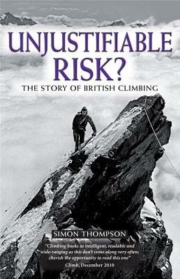 Unjustifiable Risk?: The Story of British Climbing - Simon Thompson - cover