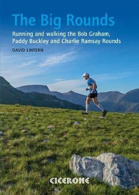 The Big Rounds: Running and walking the Bob Graham, Paddy Buckley and Charlie Ramsay Rounds - David Lintern - cover