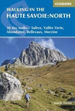 Walking in the Haute Savoie: North: 30 day walks - SalÃ¨ve, VallÃ©e Verte, Abondance, Bellevaux, Morzine