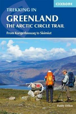 Trekking in Greenland - The Arctic Circle Trail: From Kangerlussuaq to Sisimiut - Paddy Dillon - cover