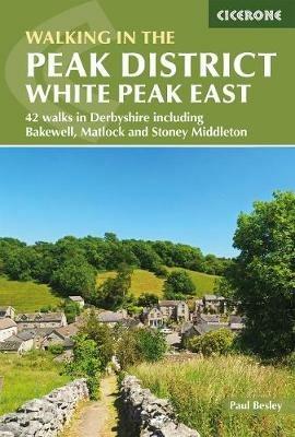 Walking in the Peak District - White Peak East: 42 walks in Derbyshire including Bakewell, Matlock and Stoney Middleton - Paul Besley - cover