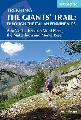 Trekking the Giants' Trail: Alta Via 1 through the Italian Pennine Alps: Beneath Mont Blanc, the Matterhorn and Monte Rosa - Andy Hodges - cover