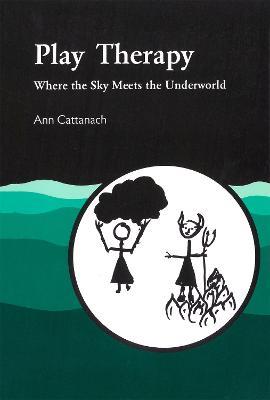 Play Therapy: Where the Sky Meets the Underworld - Ann Cattanach - cover