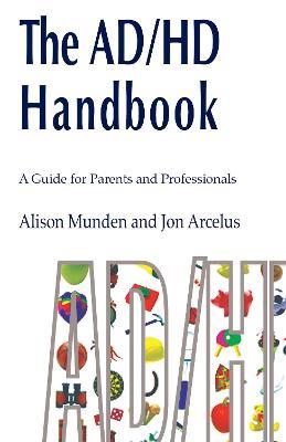 The ADHD Handbook: A Guide for Parents and Professionals - Alison Munden,Jon Arcelus - cover