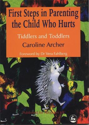 First Steps in Parenting the Child who Hurts: Tiddlers and Toddlers - Caroline Archer - cover